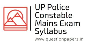 UP Police Syllabus For Constable Mains Exam & Paper Pattern/Scheme 2021